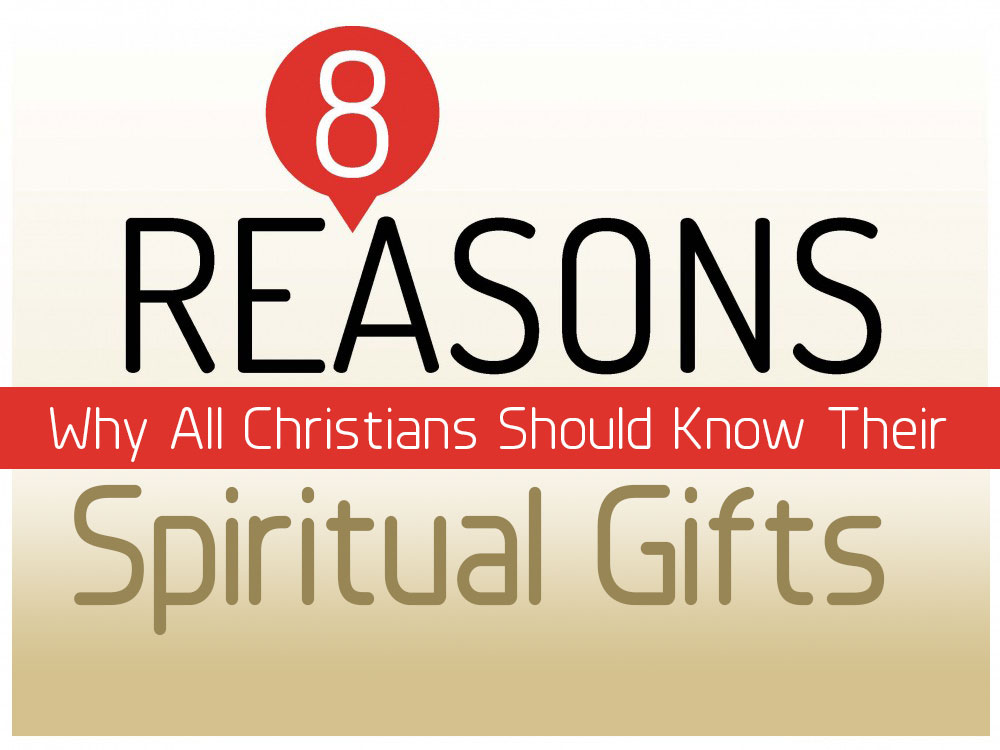 Eight Reasons Why All Christians Should Know Their Spiritual Gifts –