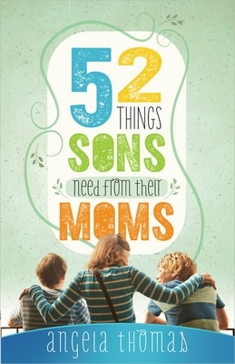 52 Things Sons Need from Moms