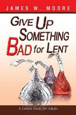Give Up Something Bad for Lent: A Lenten Study for Adults